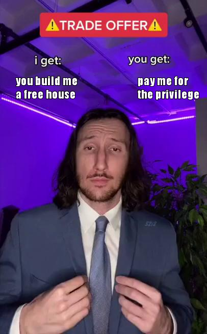 The meme features a screenshot of a "Trade Offer" prompt from the popular online game "World of Warcraft". The text on the image reads: "I get: you build me a free house" and "You get: I pay you for the privilege". The meme is likely poking fun at the idea of a "free" house being a one-way deal, where the person offering the house is actually profiting from the arrangement.